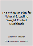 The Whitaker Plan for Natural & Lasting Weight Control Guidebook