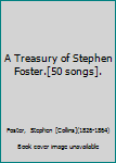 A Treasury of Stephen Foster.[50 songs].