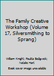 Hardcover The Family Creative Workshop (Volume 17, Silversmithing to Sprang) Book