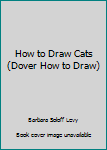 How to Draw Cats (Dover How to Draw)