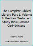 Unknown Binding The Complete Biblical Library Part 1, Volume 7: the New Testament Study Bible Romans-Corinthinians Book