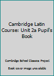 Cambridge Latin Course Unit 2A Pupil's book (Cambridge Latin Course)
