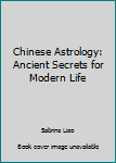 Mass Market Paperback Chinese Astrology: Ancient Secrets for Modern Life Book