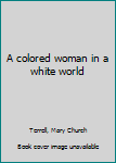 Hardcover A colored woman in a white world Book