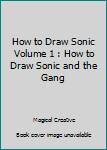 Paperback How to Draw Sonic Volume 1 : How to Draw Sonic and the Gang Book