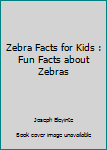 Paperback Zebra Facts for Kids : Fun Facts about Zebras Book