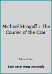 Paperback Michael Strogoff : The Courier of the Czar Book