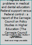 Hardcover Progress and problems in medical and dental education: Federal support versus Federal control : a report of the Carnegie Council on Policy Studies in Higher Education (The Carnegie Council series) Book