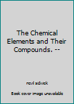 Hardcover The Chemical Elements and Their Compounds. -- Book