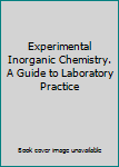 Hardcover Experimental Inorganic Chemistry. A Guide to Laboratory Practice Book