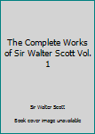Paperback The Complete Works of Sir Walter Scott Vol. 1 Book