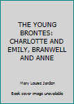 Hardcover THE YOUNG BRONTES: CHARLOTTE AND EMILY, BRANWELL AND ANNE Book