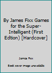 Hardcover By James Fixx Games for the Super-Intelligent (First Edtion) [Hardcover] Book