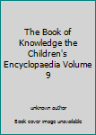 Unknown Binding The Book of Knowledge the Children's Encyclopaedia Volume 9 Book