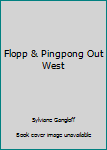 Unknown Binding Flopp & Pingpong Out West Book