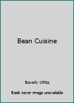 Paperback Bean Cuisine: A Culinary Guide for the Ecogourmet Book
