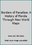Paperback Borders of Paradise: A History of Florida Through New World Maps Book