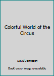 Hardcover Colorful World of the Circus Book