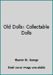 Unknown Binding Old Dolls: Collectable Dolls Book