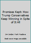 Hardcover Promises Kept: How Trump Conservatives Keep Winning in Spite of It All Book