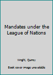 Unknown Binding Mandates under the League of Nations Book