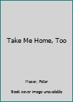 Paperback Take Me Home, Too Book