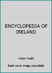 ENCYCLOPEDIA OF IRELAND