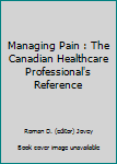 Paperback Managing Pain : The Canadian Healthcare Professional's Reference [Unknown] Book
