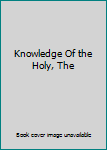 Hardcover Knowledge Of the Holy, The Book