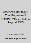 Hardcover American Heritage: The Magazine of History, Vol. VI, No. 5, August 1955 Book