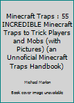 Paperback Minecraft Traps : 55 INCREDIBLE Minecraft Traps to Trick Players and Mobs (with Pictures) (an Unnoficial Minecraft Traps Handbook) Book