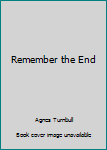 remember the End