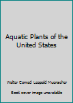 Unknown Binding Aquatic Plants of the United States Book