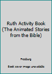 Paperback Ruth Activity Book (The Animated Stories from the Bible) Book