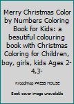 Merry Christmas Color by Numbers Coloring Book for Kids: a beautiful colouring book with Christmas Coloring for Children, boy, girls, kids Ages 2-4,3-5,4-8