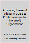 Paperback Promoting Issues & Ideas: A Guide to Public Relations for Nonprofit Organizations Book