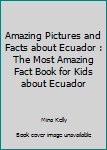 Paperback Amazing Pictures and Facts about Ecuador : The Most Amazing Fact Book for Kids about Ecuador Book