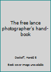 Unknown Binding The free lance photographer's hand-book Book