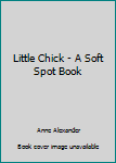 Board book Little Chick - A Soft Spot Book