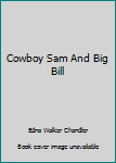 Hardcover Cowboy Sam And Big Bill Book