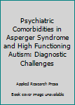 Paperback Psychiatric Comorbidities in Asperger Syndrome and High Functioning Autism: Diagnostic Challenges Book