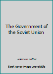 Unknown Binding The Government of the Soviet Union Book