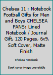 CHELSEA  11 : Notebook Football Gifts For Men And Boys CHELSEA  FANS: Lined Notebook / Journal Gift, 120 Pages, 6x9, Soft Cover, Matte Finish