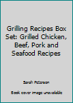Paperback Grilling Recipes Box Set: Grilled Chicken, Beef, Pork and Seafood Recipes Book