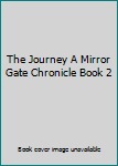 Paperback The Journey A Mirror Gate Chronicle Book 2 Book