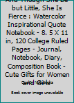 And Though She Be but Little, She Is Fierce : Watercolor Inspirational Quote Notebook - 8. 5 X 11 in, 120 College Ruled Pages - Journal, Notebook, Diary, Composition Book - Cute Gifts for Women and Gi