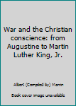 Hardcover War and the Christian conscience: from Augustine to Martin Luther King, Jr. Book