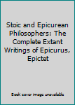 Hardcover Stoic and Epicurean Philosophers: The Complete Extant Writings of Epicurus, Epictet Book