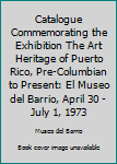 Paperback Catalogue Commemorating the Exhibition The Art Heritage of Puerto Rico, Pre-Columbian to Present: El Museo del Barrio, April 30 - July 1, 1973 Book