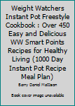 Weight Watchers Instant Pot Freestyle Cookbook: Over 450 Easy and Delicious WW Smart Points Recipes for Healthy Living (1000 Day Instant Pot Recipe Meal Plan)